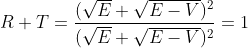 R + T =\frac{(\sqrt{E}+\sqrt{E-V})^2}{(\sqrt{E} + \sqrt{E-V})^2} = 1