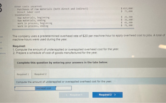 B. $ 413,000 $ 73,000 Other costs incurred: Purchases of raw materials (both direct and indirect) Direct labor cost Inventori