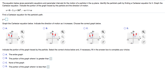 The equation below gives parametric equations and parameter intervals for the motion of a particle in the xy-plane. Identify