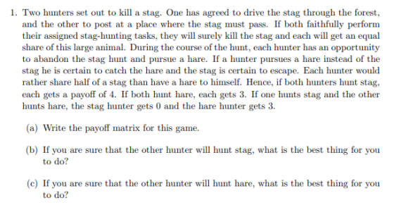 1. Two hunters set out to kill a stag. One has agreed to drive the stag through the forest, and the other to post at a place