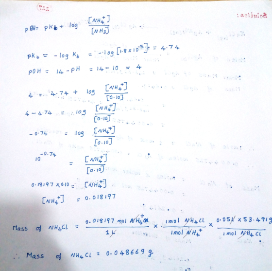POH: 14-PH = 14-10, 4 4 : 4.74 + log [4H23 [0-107 4-4.74- .. log Co 1o 0-74 Lo.10] 0.74 I0 N H 0.018197 4 0.018197 mol NH4 4