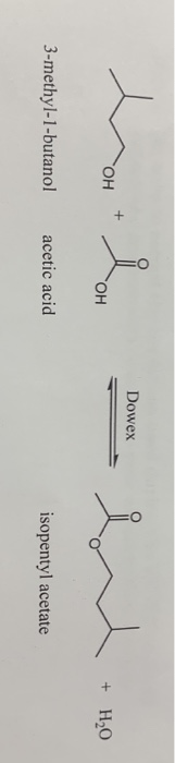 Dowex thom Lom Domeniul: no + OH OH ~ + H2O 3-methyl-1-butanol acetic acid isopentyl acetate