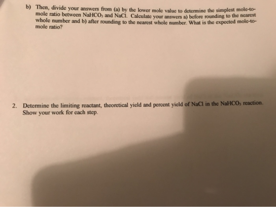 b) Then, divide your answers from (a) by the lower mole value to determine the simplest mo mole ratio between NaHCO3 and NaCl