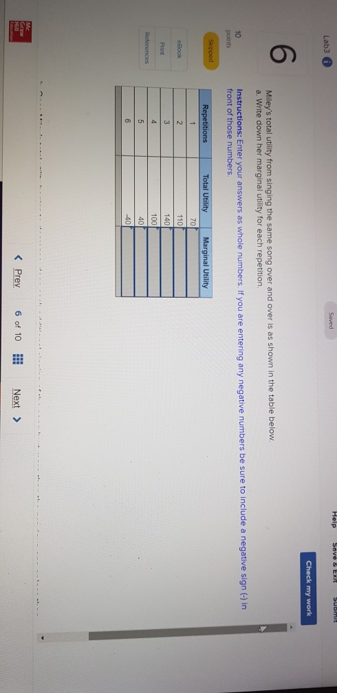 Saved Help Save & Exit Submit Lab3 0 Check my work 6 Mileys total utility from singing the same song over and over is as sho