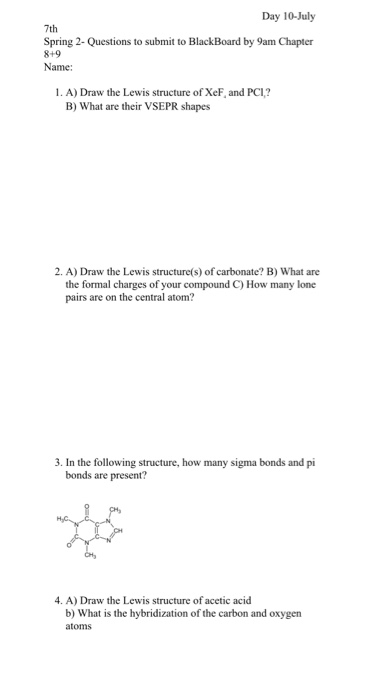 7th Day 10-July Spring 2- Questions to submit to BlackBoard by 9am Chapter 8+9 Name: 1. A) Draw the Lewis structure of XeF, a