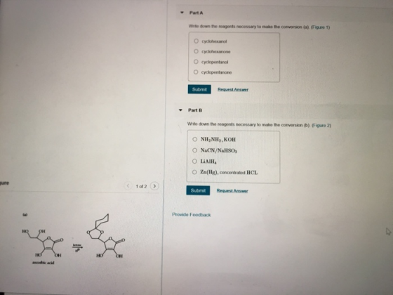 Part A Wrte down the reagents necessary to make the conversion (a) (Figure 1) O cyclohexanol O cyclohexanone O cyclopentanol