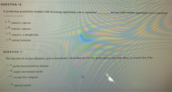 QUESTION 10 A production possibilities frontier with increasing opportunity cost is considered and one with constant opportun