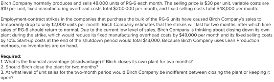 Birch Company normally produces and sells 48,000 units of RG-6 each month. The selling price is $30 per unit, variable costs