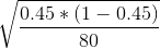 \sqrt{\frac{0.45*(1-0.45)}{80}}