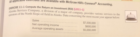 All applicaule erelis uses are available with McGraw-Hills Connect Accounting. ERCISE 11-1 Compute the Return on Investment
