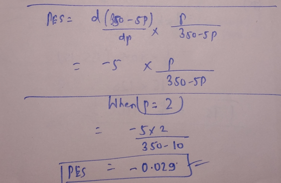 MES= d (350-5P), s o -x 350-5p = 25 x 350-50 When p= 2) - 5X2 350-10 = -0.02g. IPES
