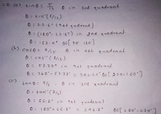10 (a) sino= e in 2nd quadrant 0 : 22.6 (9st qudrant) 0 : (180- 226°) 2nd quadrand in (6) cose - 8/15. 0 = cos!( 8/15) in 4th