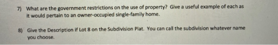 7) What are the government restrictions on the use of property? Give a useful example of each as it would pertain to an owner