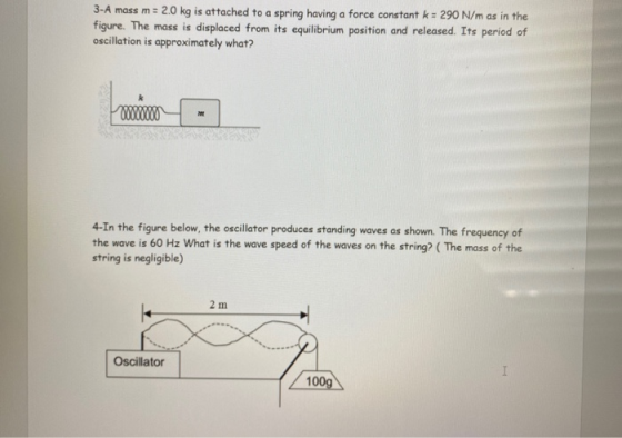 3-A mass m = 2.0 kg is attached to a spring having a force constant k = 290 N/m as in the figure. The mass is displaced from