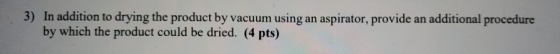 3) In addition to drying the product by vacuum using an aspirator, provide an additional procedure by which the product could