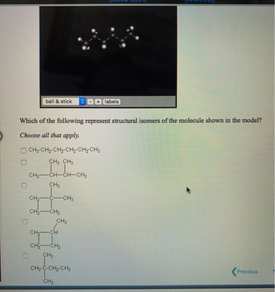 TUTUP LUS ball & stick + labels Which of the following represent structural isomers of the molecule shown in the model? Choos