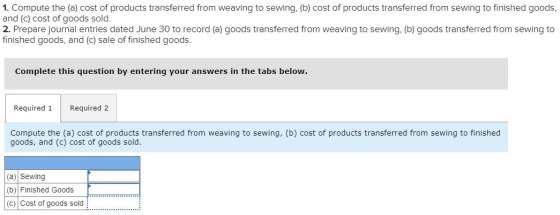 1. Compute the (a) cost of products transferred from weaving to sewing, (b) cost of products transferred from sewing to finis