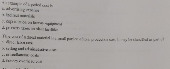 An example of a period cost is a. advertising expense b. indirect materials c. depreciation on factory equipment d. property
