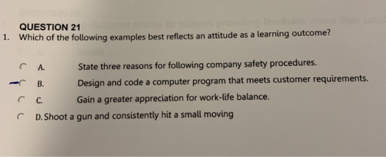 QUESTION 21 1. Which of the following examples best reflects an attitude as a learning outcome? A. State three reasons for fo
