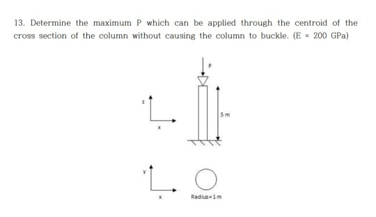 13. Determine the maximum P which can be applied through the centroid of the cross section of the column without causing the