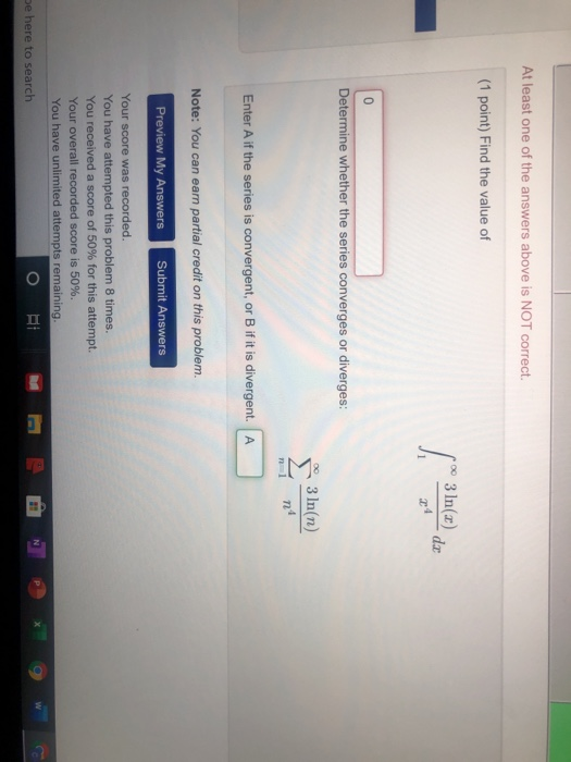 At least one of the answers above is NOT correct. (1 point) Find the value of Determine whether the series converges or diver