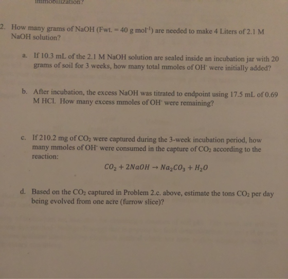 Immobilization? 2. How many grams of NaOH (Fwt. = 40 g moll) are needed to make 4 Liters of 2.1 M NaOH solution? a. If 10.3 m