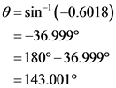 O=sin-(-0.6018)
= -36.999
= 180° - 36.9999
= 143.001
