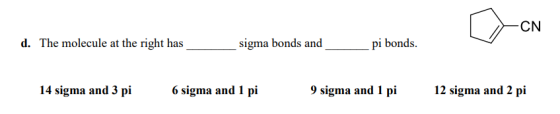 CN d. The molecule at the right has sigma bonds and pi bonds 14 sigma and 3 pi 6 sigma and 1 pi 9 sigma and 1 pi 12 sigma and
