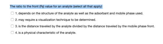 The ratio to the front (R value for an analyte (select all that apply) 1. depends on the structure of the analyte as well as