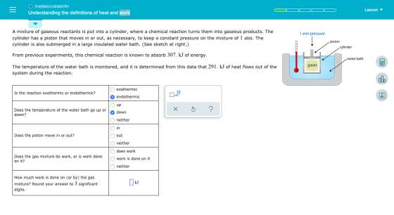 OTHERMOCHEMISTRY Understanding the definitions of heat and work Lauren 1 atm pressure A mixture of gaseous reactants is put i