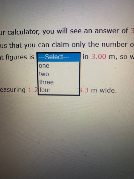 ur calculator, you will see an answer of 3 us that you can claim only the number o at figures is ---Select--- in 3.00 m, SO W