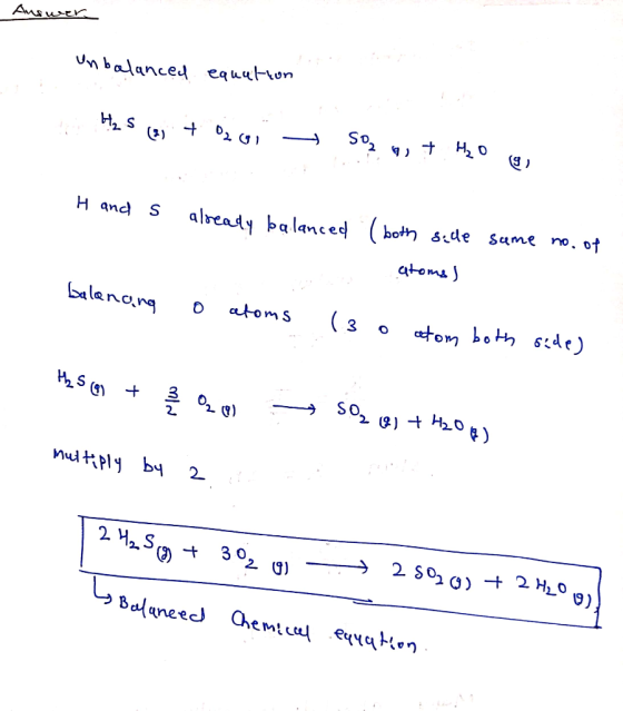 wer unbalanced equation Hus (2) + 0201 soz y + H20 g, H and s already balanced (both side same no. of atoms) balancing o atom