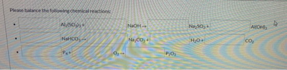 Please balance the following chemical reactions: Al2(SO3)3 + NaOH- Na2SO3 + Al(OH)3 NaHCO3- Na2CO3 + H20+ CO2 Pat P203