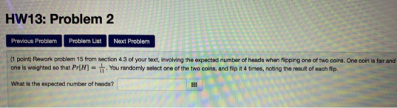 HW13: Problem 2 Previous Problem Problem List Next Problem (1 point) Rework problem 15 from section 4.3 of your text, involvi