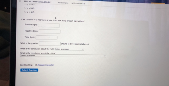Assessments M17 Problem Set SP20.MATH122 122722.ONLINE P = 0.0 Op 0.5 Op > 0.5 If we consider to represent a boy, then how ma