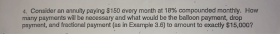 4. Consider an annuity paying $150 every month at 18% compounded monthly. How many payments will be necessary and what would