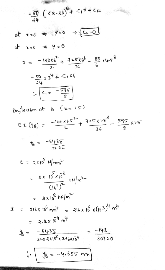 (<2-3394+ 0,*+62 at *=0 Y=o [6=0] at x=6 7 y=0 0 = - 140x8 x 425x63 - 90.445? - 50x34+.61x6 2 36 24 Deflection at B (x=1.5)