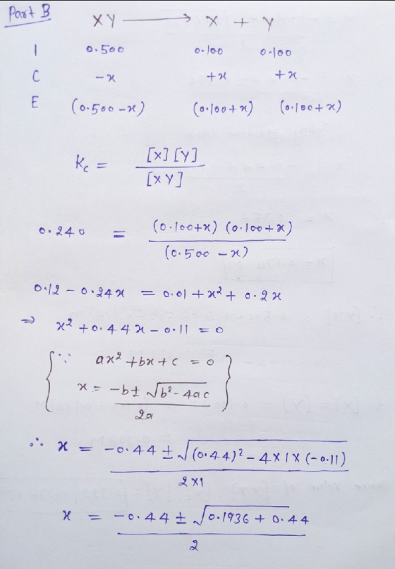 Part B XY x ty 0.500 0.100 the tal E (0-500-re) Cooloo+n) (0-100+x) Ke = [x][y] [x] [y] [xy] 0.240 = (0.160+2) (0.100+ x) (0.