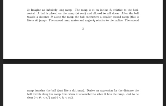3) Imagine an infinitely long ramp. The ramp is at an incline 0relative to the hori- zontal. A ball is placed on the ramp (at