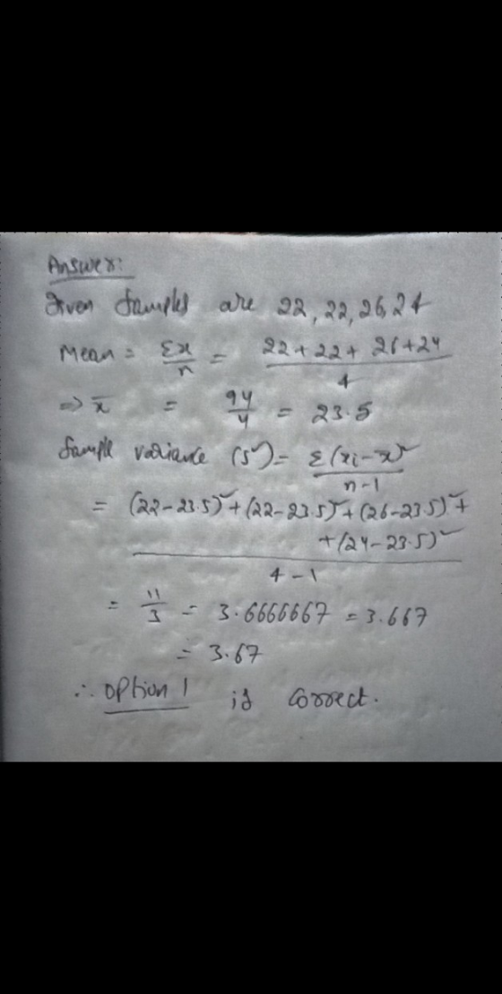 4 Answex Iven Samples are 22, 22, 26, 24. Mean Ex 22 +22+ 21+24 y = 23.5 Sample variance (5)= {(xix (22-22.5) + (22-22.55+ (2