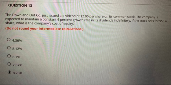 QUESTION 13 The Down and Out Co. just issued a dividend of $2.06 per share on its common stock. The company is expected to ma