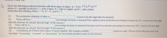 Given the following production function with three types of inputs: Q=0.95 0.6 0.3R02 where Q = quantity produced, L = units