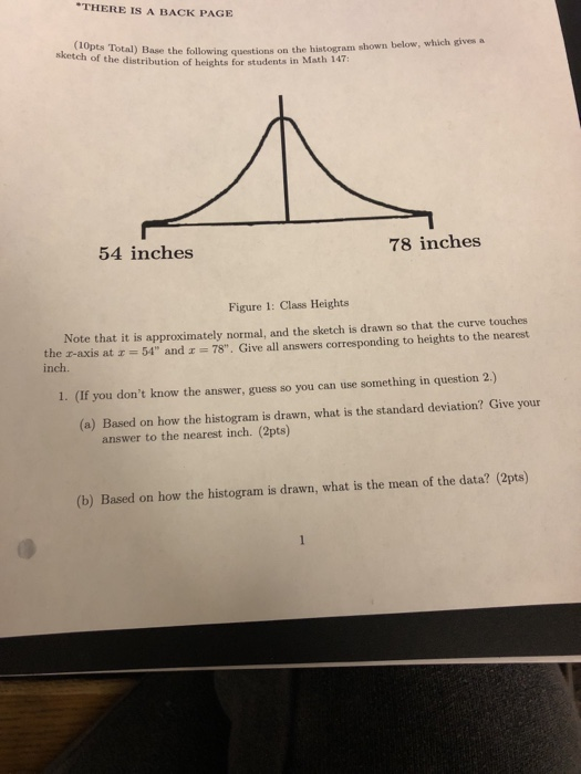 *THERE IS A BACK PAGE (10pts Total) Base the following questions ketch of the distribution of heights for students in Math 14
