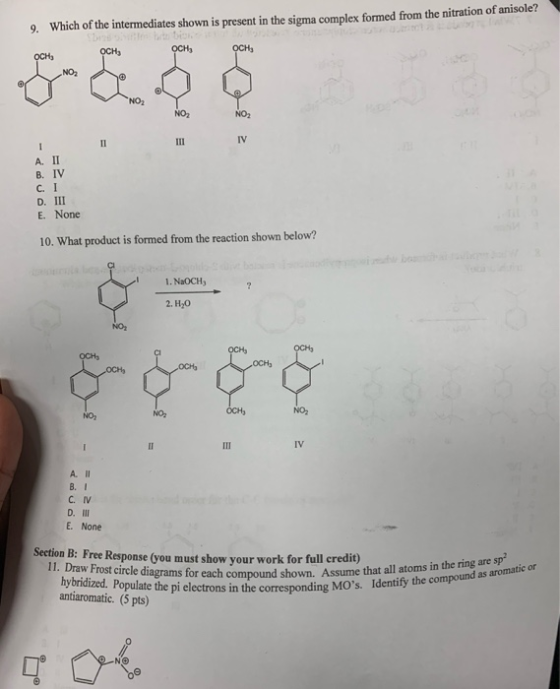 9. Which of the intermediates shown is present in the sigma complex formed from the nitration of anisoler OCH A. II B. IV с.