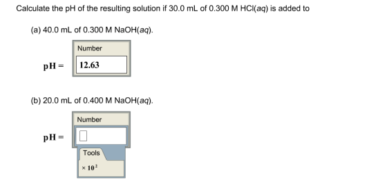 Calculate the pH of the resulting solution if 30.0 mL of 0.300 M HCl(aq) is added to (a) 40.0 mL of 0.300 M NaOH(aq). Number