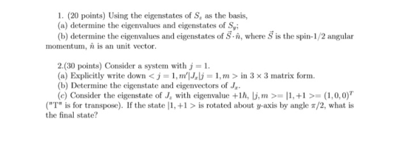 1. (20 points) Using the eigenstates of S, as the basis, (a) determine the eigenvalues and eigenstates of Sy; (b) determine t