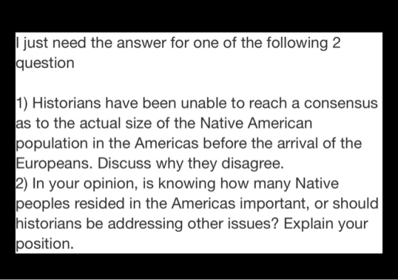 I just need the answer for one of the following 2 question 1) Historians have been unable to reach a consensus as to the actu