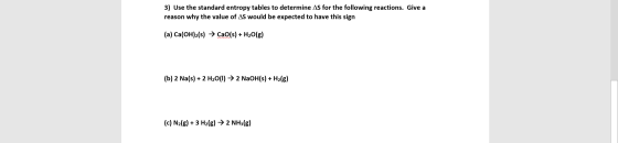 3) Use the standard entropy tables to determine AS for the following reactions. Give a reason why the value of AS would be ex