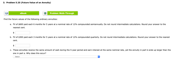 3. Problem 5.25 (Future Value of an Annuity) eBook 1 Problem Walk-Through Find the future values of the following ordinary an