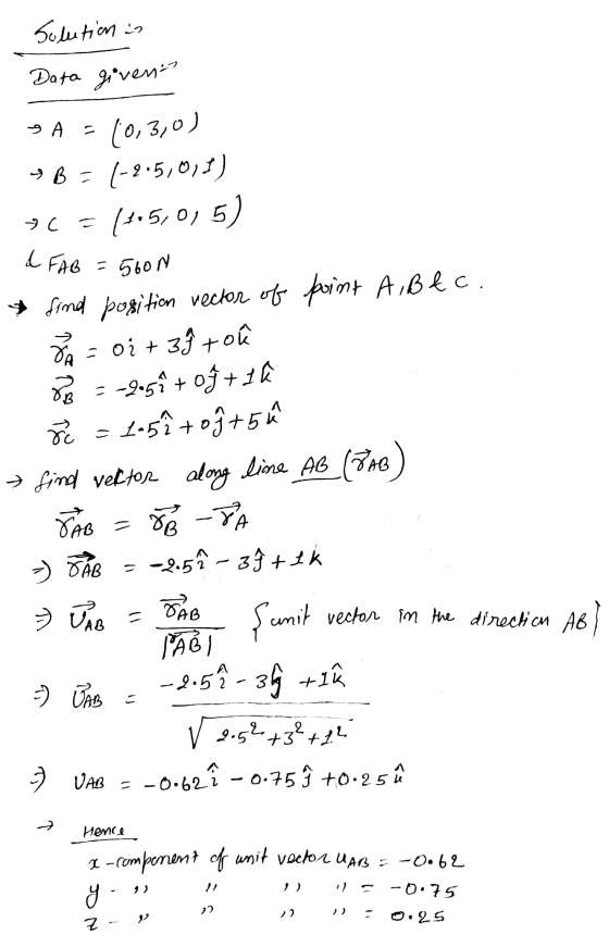 Solution is Data goven A = & FAB (0,3,0) B= (-2.5,0,1) *(= (+15,01 (4.5,0,5) = 5600 → find position vector of point A, Btc.